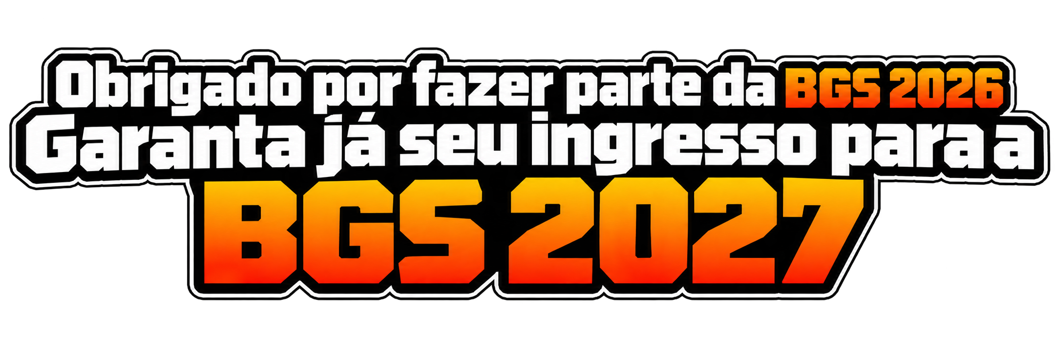 Obrigado por fazer parte da BGS 2026